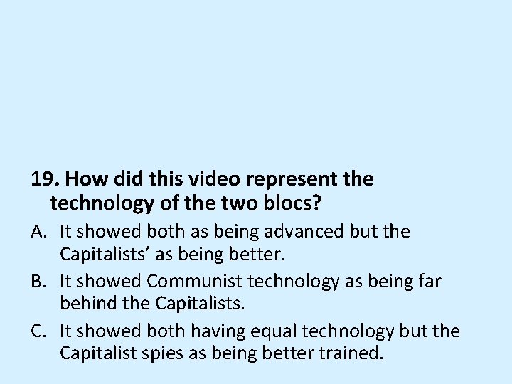 19. How did this video represent the technology of the two blocs? A. It