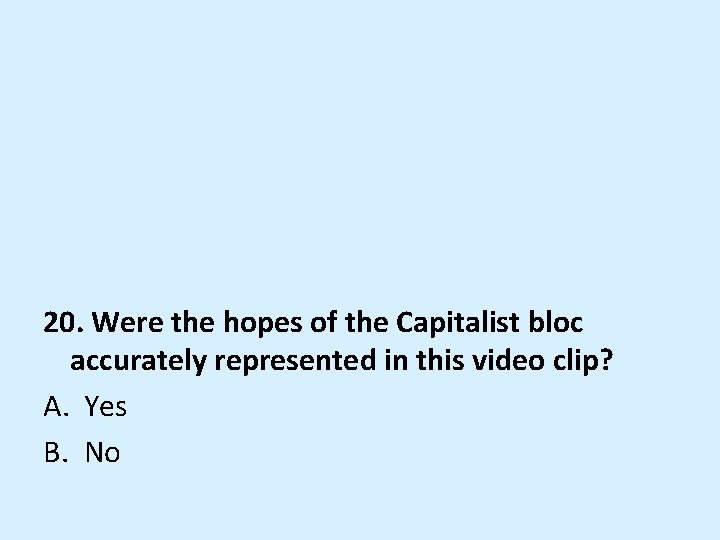 20. Were the hopes of the Capitalist bloc accurately represented in this video clip?