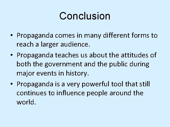 Conclusion • Propaganda comes in many different forms to reach a larger audience. •