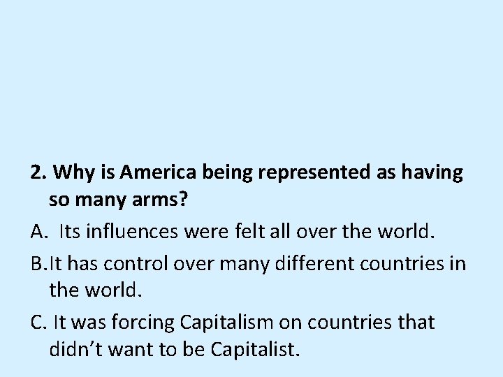 2. Why is America being represented as having so many arms? A. Its influences