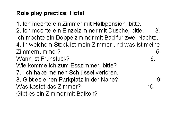 Role play practice: Hotel 1. Ich möchte ein Zimmer mit Halbpension, bitte. 2. Ich