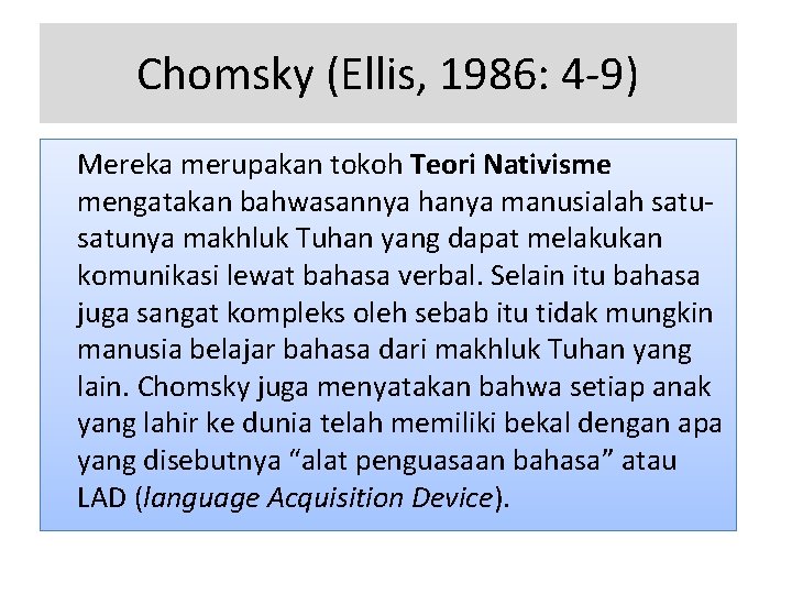 Chomsky (Ellis, 1986: 4 -9) Mereka merupakan tokoh Teori Nativisme mengatakan bahwasannya hanya manusialah