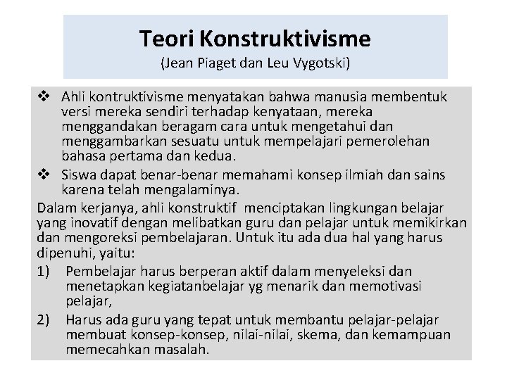 Teori Konstruktivisme (Jean Piaget dan Leu Vygotski) v Ahli kontruktivisme menyatakan bahwa manusia membentuk