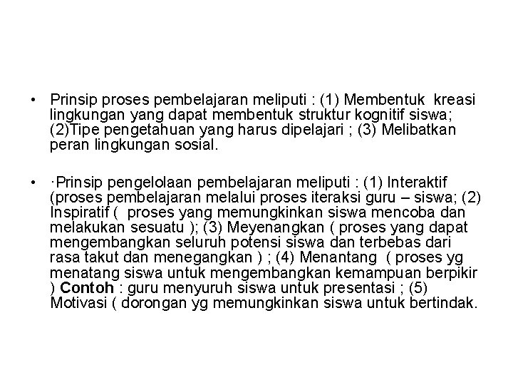  • Prinsip proses pembelajaran meliputi : (1) Membentuk kreasi lingkungan yang dapat membentuk