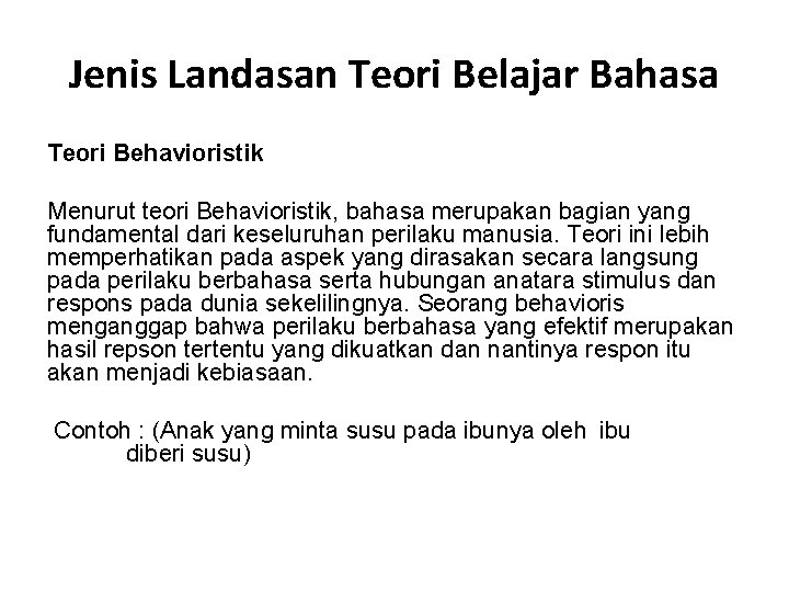 Jenis Landasan Teori Belajar Bahasa Teori Behavioristik Menurut teori Behavioristik, bahasa merupakan bagian yang