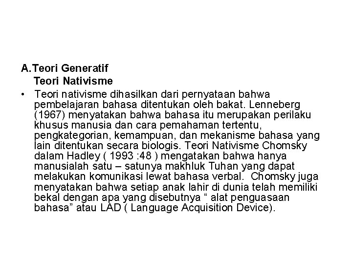 A. Teori Generatif Teori Nativisme • Teori nativisme dihasilkan dari pernyataan bahwa pembelajaran bahasa