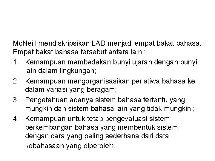 Mc. Neill mendiskripsikan LAD menjadi empat bakat bahasa. Empat bakat bahasa tersebut antara lain