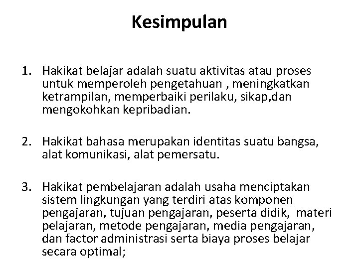 Kesimpulan 1. Hakikat belajar adalah suatu aktivitas atau proses untuk memperoleh pengetahuan , meningkatkan