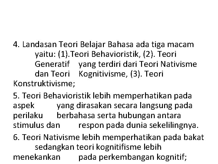 4. Landasan Teori Belajar Bahasa ada tiga macam yaitu: (1). Teori Behavioristik, (2). Teori