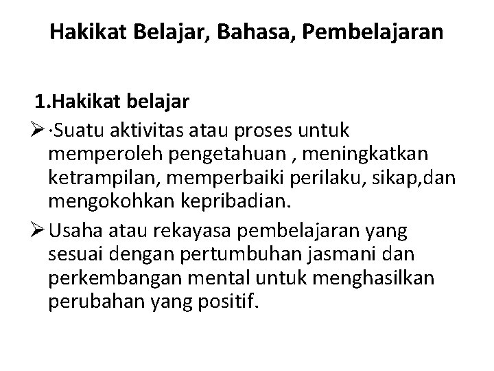 Hakikat Belajar, Bahasa, Pembelajaran 1. Hakikat belajar Ø ·Suatu aktivitas atau proses untuk memperoleh