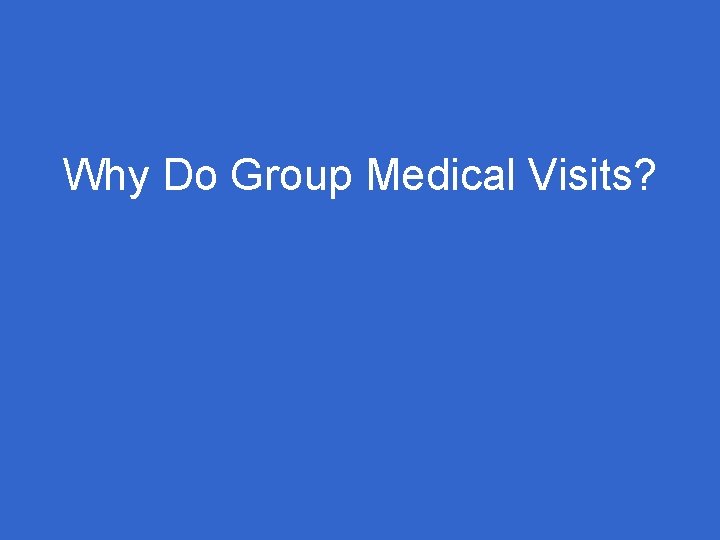 Why Do Group Medical Visits? 