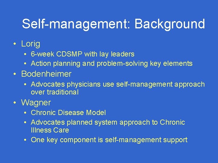 Self-management: Background • Lorig • 6 -week CDSMP with lay leaders • Action planning