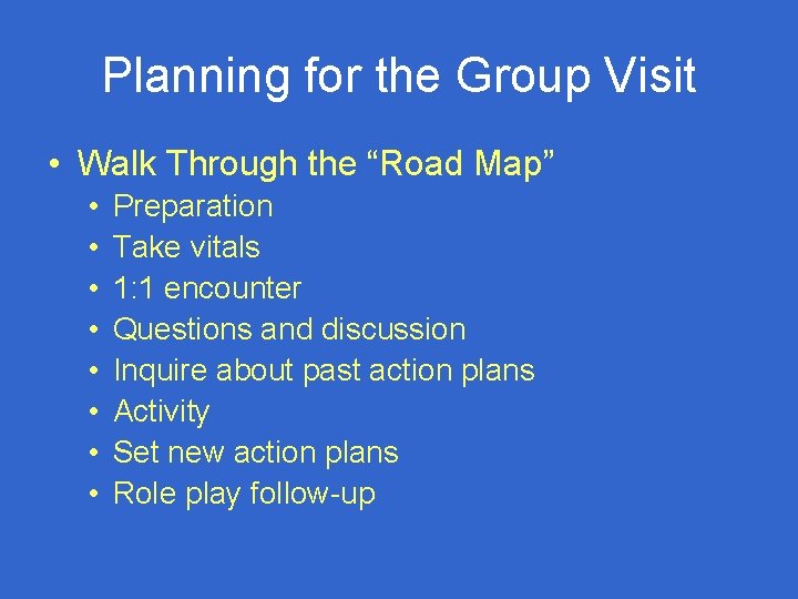 Planning for the Group Visit • Walk Through the “Road Map” • • Preparation