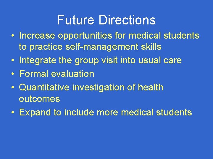 Future Directions • Increase opportunities for medical students to practice self-management skills • Integrate