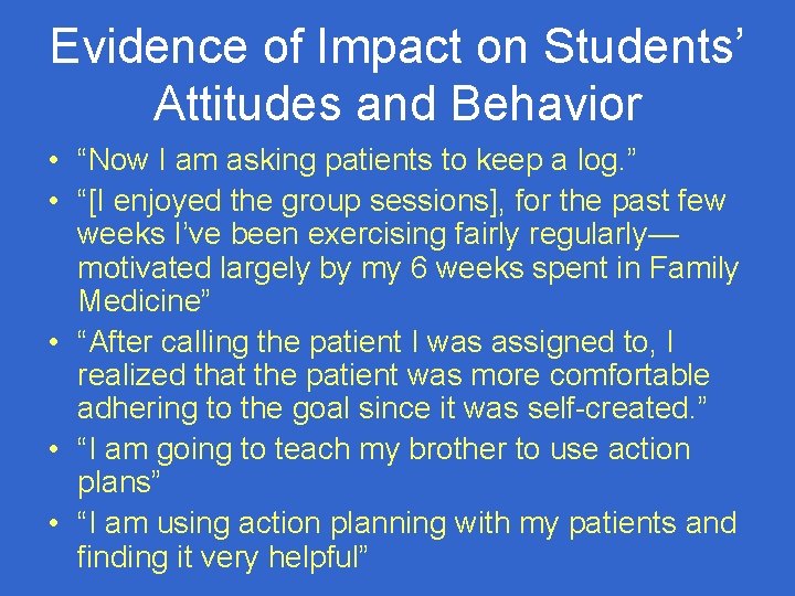 Evidence of Impact on Students’ Attitudes and Behavior • “Now I am asking patients
