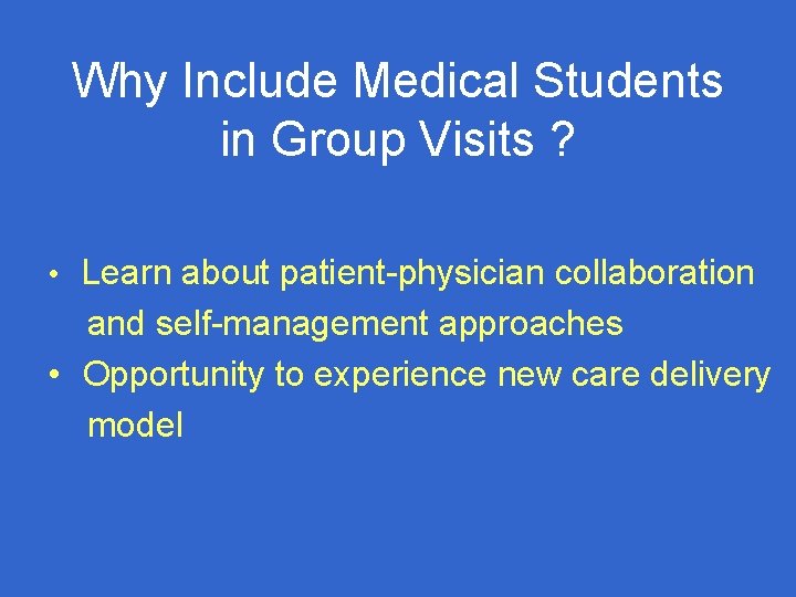 Why Include Medical Students in Group Visits ? • Learn about patient-physician collaboration and