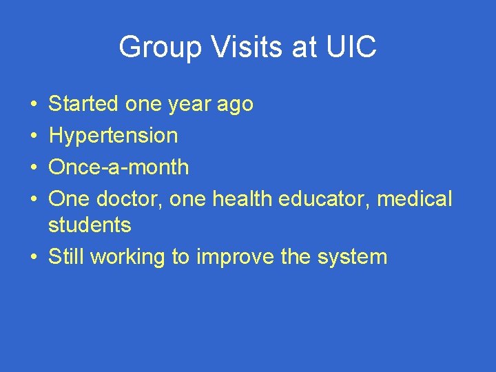 Group Visits at UIC • • Started one year ago Hypertension Once-a-month One doctor,