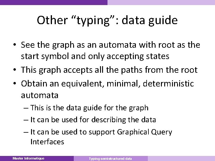 Other “typing”: data guide • See the graph as an automata with root as