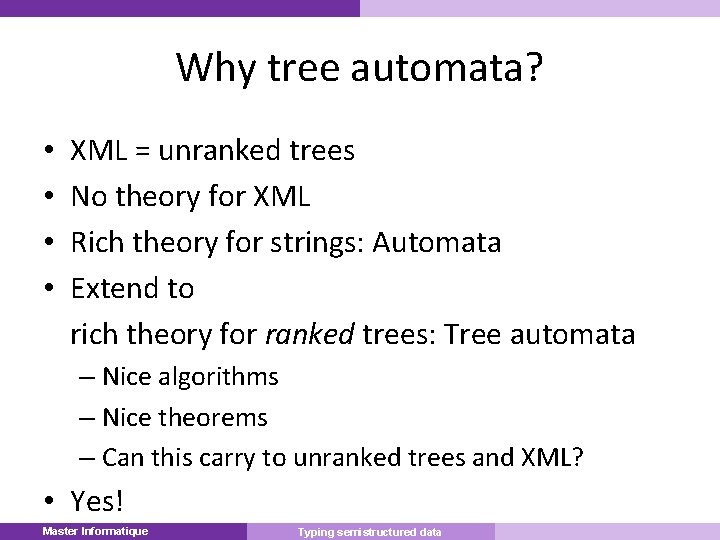 Why tree automata? • • XML = unranked trees No theory for XML Rich