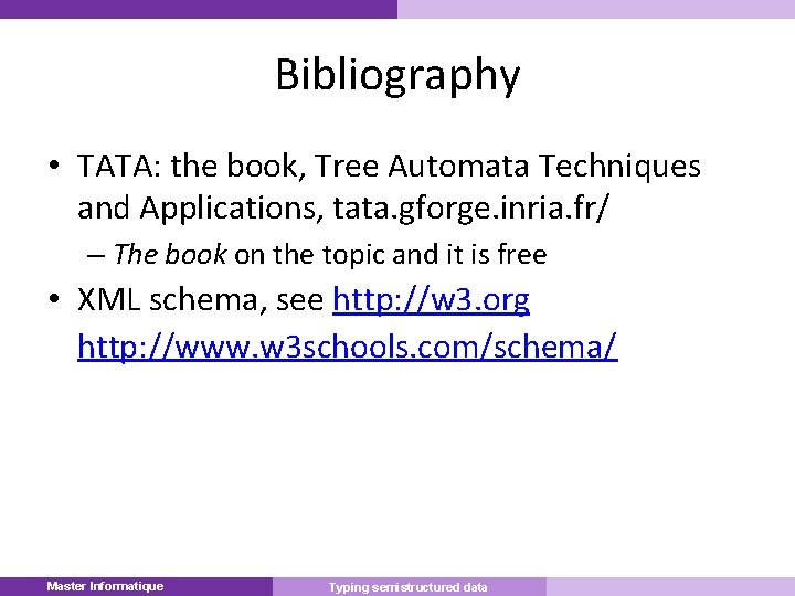 Bibliography • TATA: the book, Tree Automata Techniques and Applications, tata. gforge. inria. fr/