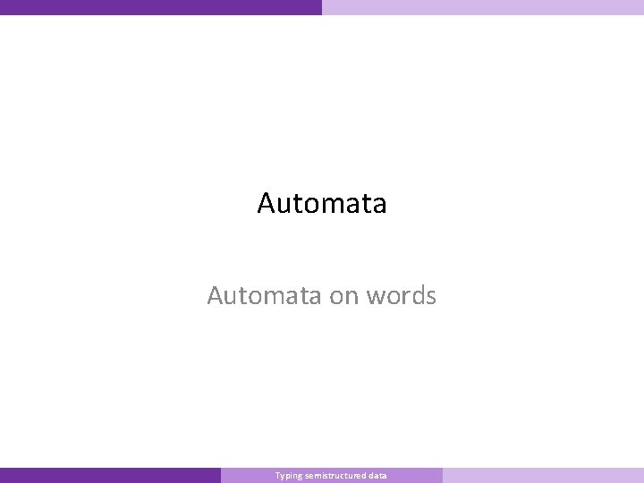 Automata on words Master Informatique Typing semistructured data 10/9/2007 14 