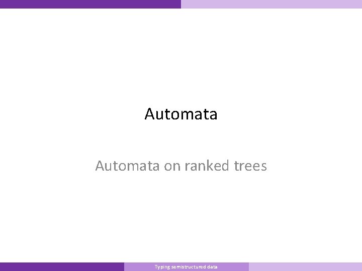 Automata on ranked trees Master Informatique Typing semistructured data 10/9/2007 20 