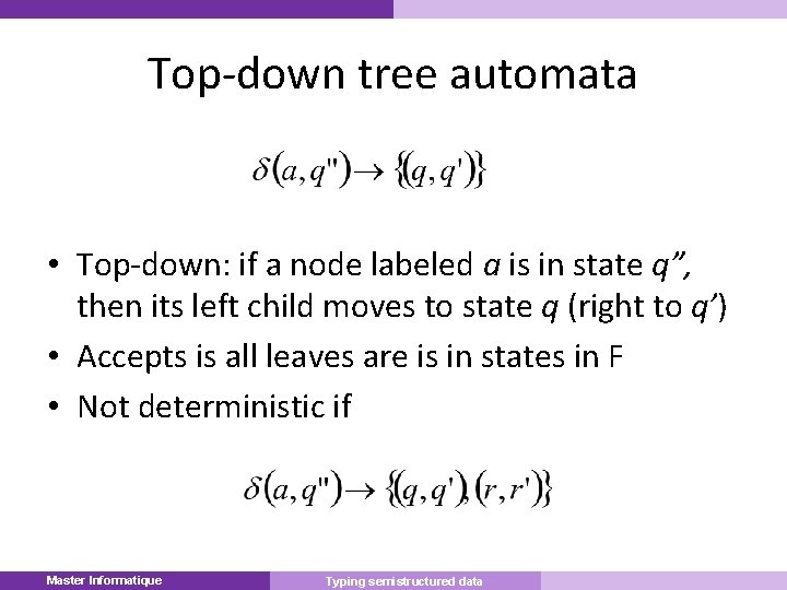 Top-down tree automata • Top-down: if a node labeled a is in state q”,