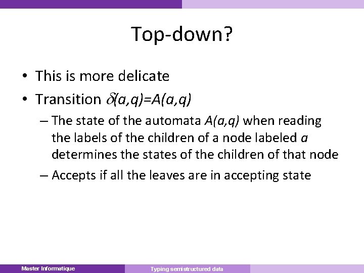 Top-down? • This is more delicate • Transition (a, q)=A(a, q) – The state