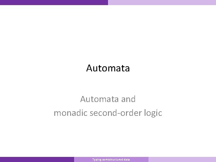 Automata and monadic second-order logic Master Informatique Typing semistructured data 10/9/2007 39 