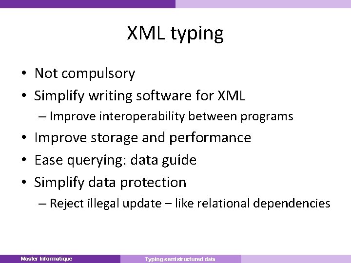 XML typing • Not compulsory • Simplify writing software for XML – Improve interoperability