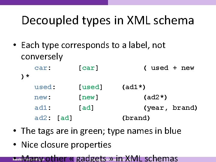 Decoupled types in XML schema • Each type corresponds to a label, not conversely