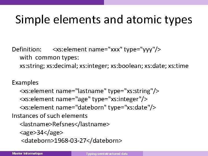 Simple elements and atomic types Definition: <xs: element name="xxx" type="yyy"/> with common types: xs: