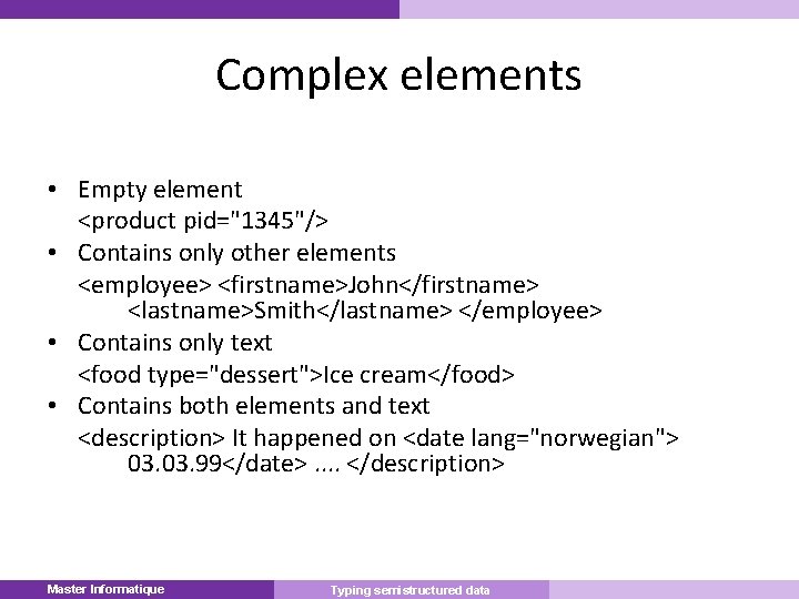 Complex elements • Empty element <product pid="1345"/> • Contains only other elements <employee> <firstname>John</firstname>