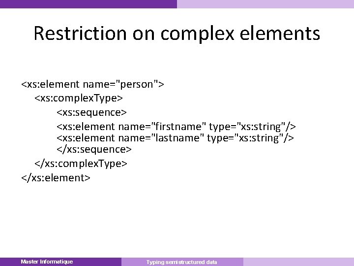 Restriction on complex elements <xs: element name="person"> <xs: complex. Type> <xs: sequence> <xs: element