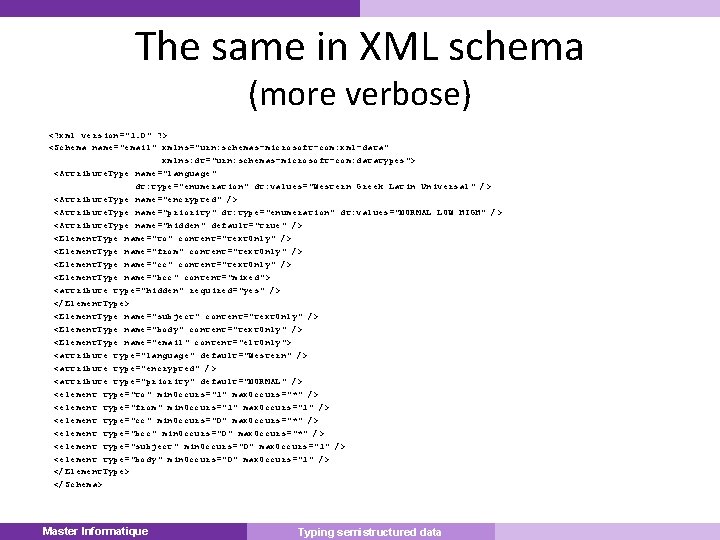 The same in XML schema (more verbose) <? xml version="1. 0" ? > <Schema