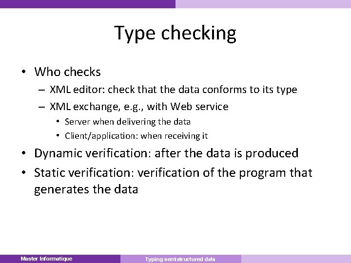 Type checking • Who checks – XML editor: check that the data conforms to