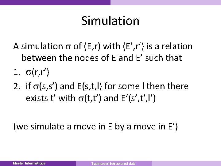 Simulation A simulation of (E, r) with (E’, r’) is a relation between the