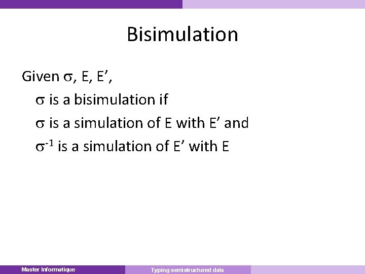 Bisimulation Given , E, E’, is a bisimulation if is a simulation of E