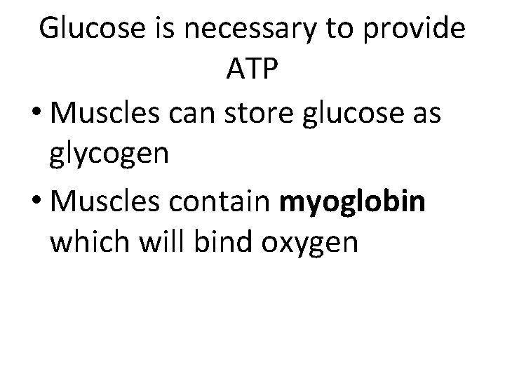 Glucose is necessary to provide ATP • Muscles can store glucose as glycogen • Glucose is necessary to provide ATP • Muscles can store glucose as glycogen •