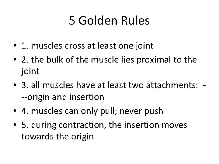 5 Golden Rules • 1. muscles cross at least one joint • 2. the 5 Golden Rules • 1. muscles cross at least one joint • 2. the