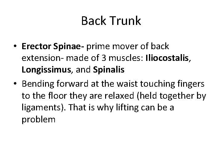Back Trunk • Erector Spinae- prime mover of back extension- made of 3 muscles: Back Trunk • Erector Spinae- prime mover of back extension- made of 3 muscles: