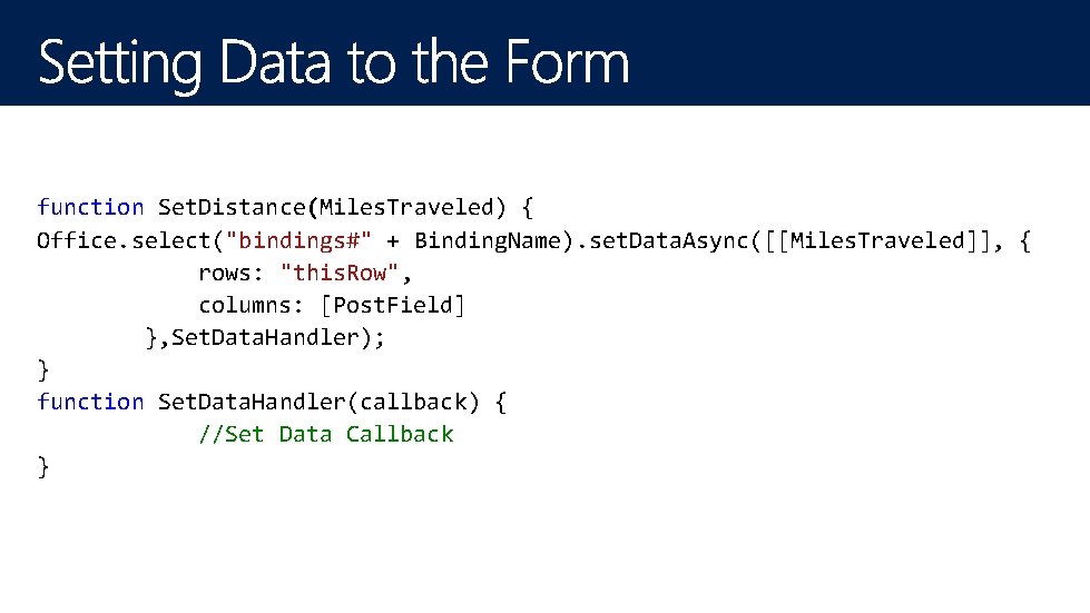 function Set. Distance(Miles. Traveled) { Office. select("bindings#" + Binding. Name). set. Data. Async([[Miles. Traveled]],