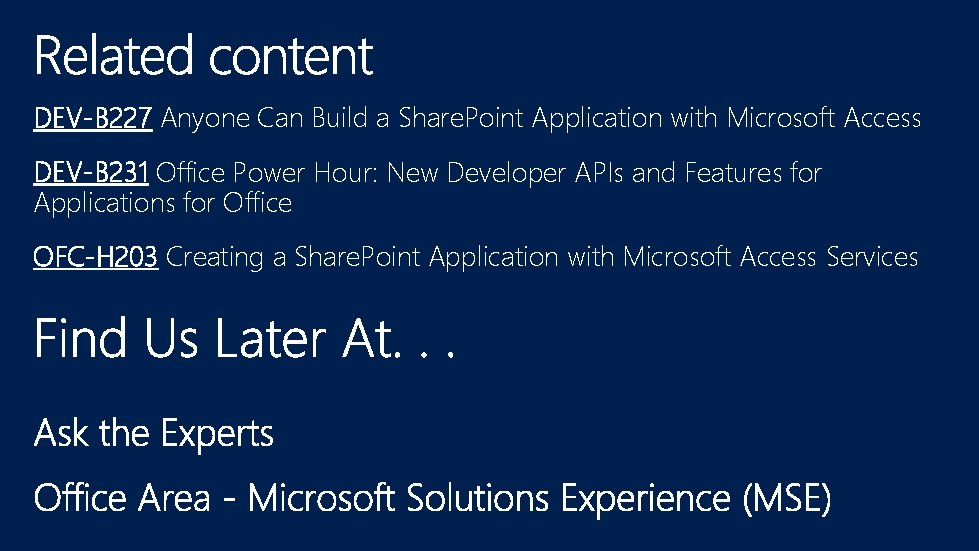 DEV-B 227 Anyone Can Build a Share. Point Application with Microsoft Access DEV-B 231