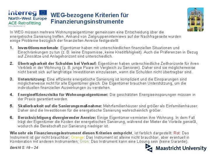 WEG-bezogene Kriterien für Finanzierungsinstrumente In WEG müssen mehrere Wohnungseigentümer gemeinsam eine Entscheidung über die