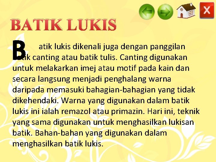 BATIK LUKIS B atik lukis dikenali juga dengan panggilan batik canting atau batik tulis.