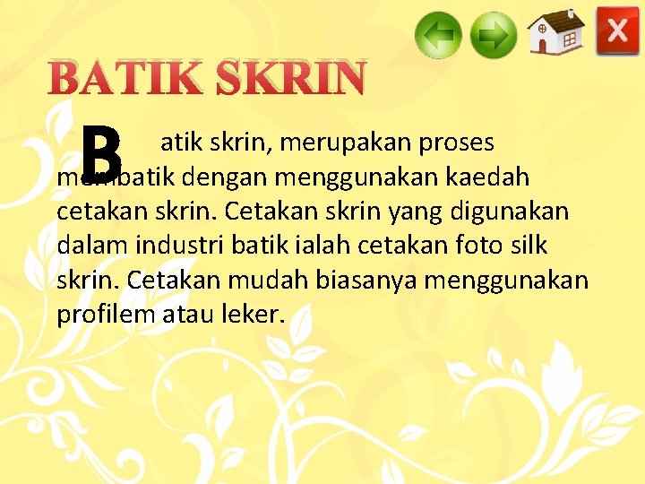 BATIK SKRIN B atik skrin, merupakan proses membatik dengan menggunakan kaedah cetakan skrin. Cetakan