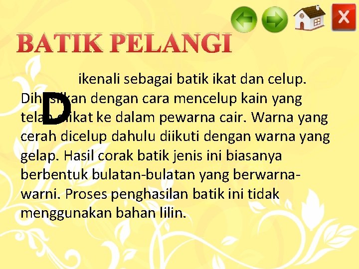 BATIK PELANGI ikenali sebagai batik ikat dan celup. Dihasilkan dengan cara mencelup kain yang