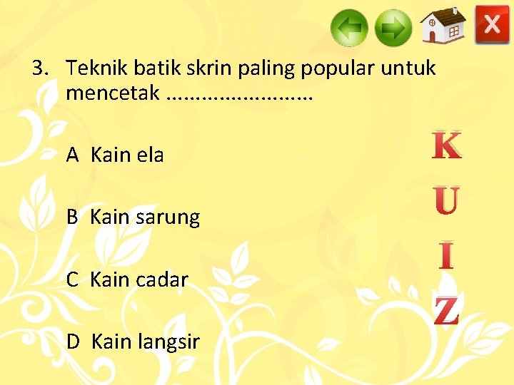 3. Teknik batik skrin paling popular untuk mencetak. . . A Kain ela B