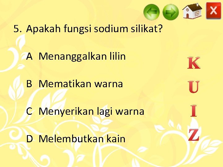 5. Apakah fungsi sodium silikat? A Menanggalkan lilin B Mematikan warna C Menyerikan lagi