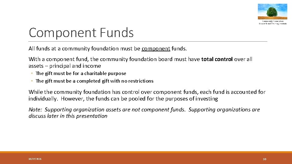 Component Funds All funds at a community foundation must be component funds. With a